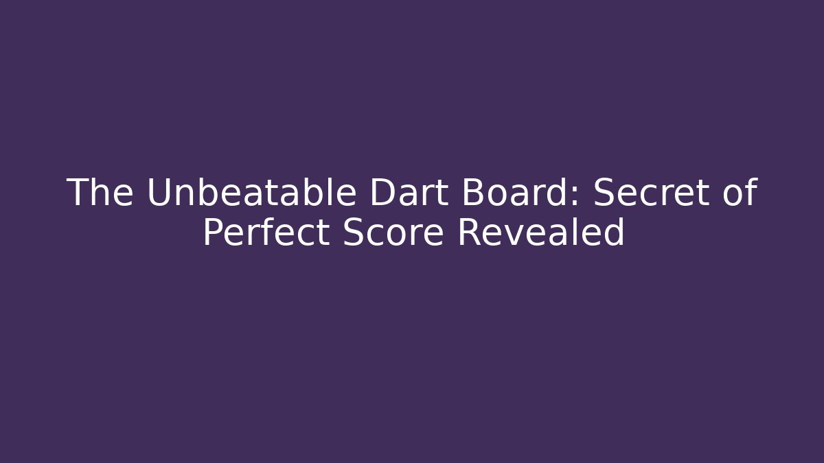 The Unbeatable Dart Board: Secret of Perfect Score Revealed