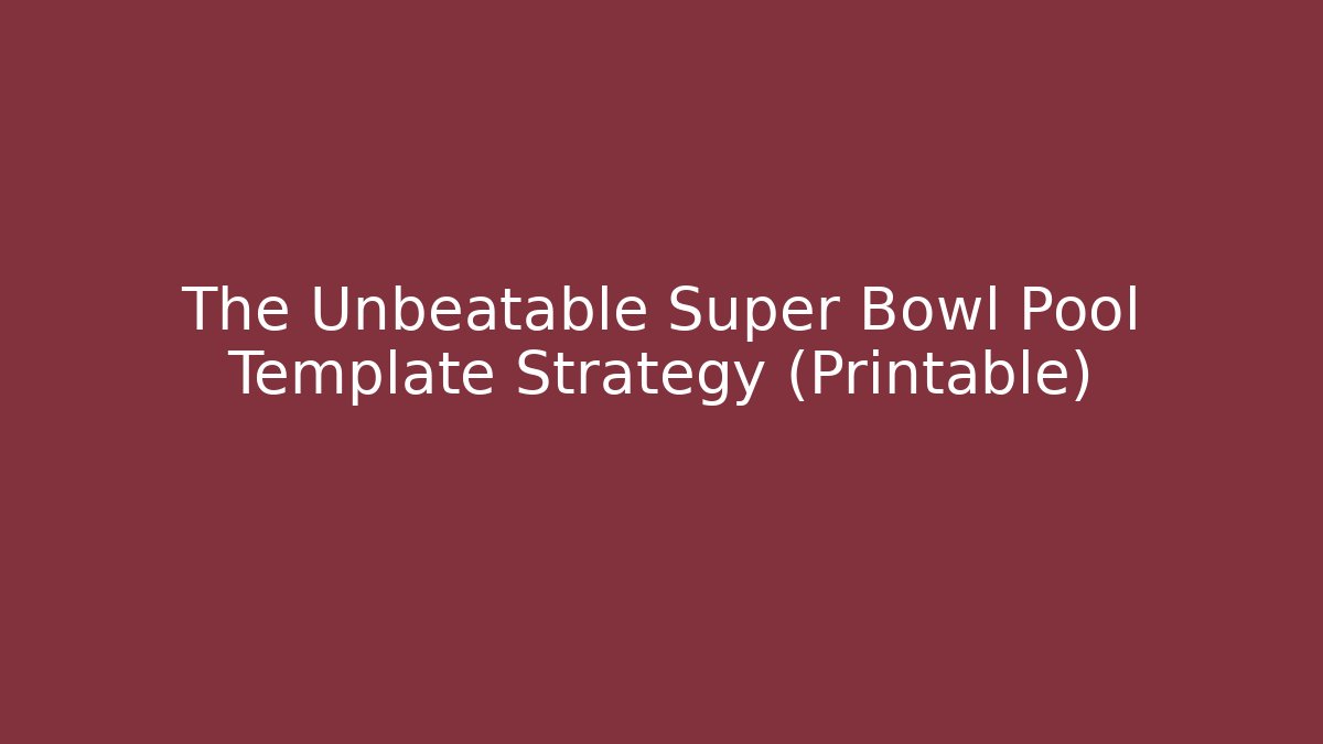 The Unbeatable Super Bowl Pool Template Strategy (Printable) - Create More Assets