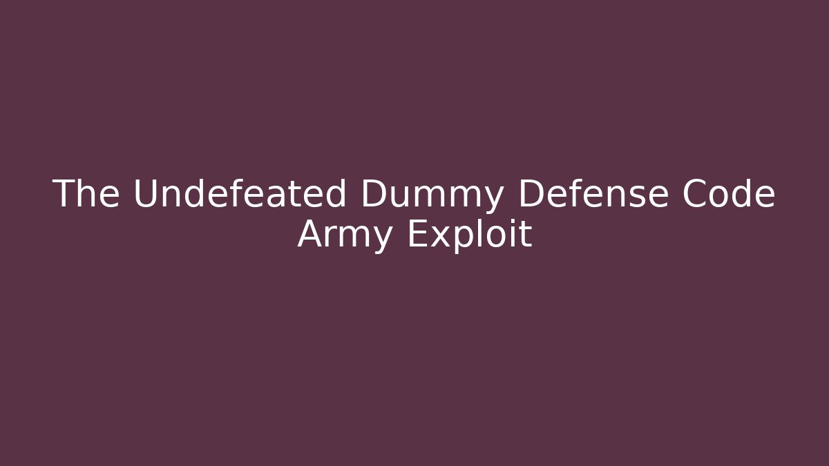 The Undefeated Dummy Defense Code Army Exploit - Create More Assets