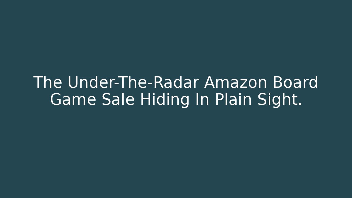 The Under-The-Radar Amazon Board Game Sale Hiding In Plain Sight.