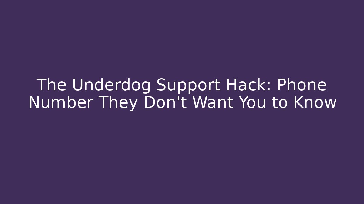 The Underdog Support Hack: Phone Number They Don't Want You to Know