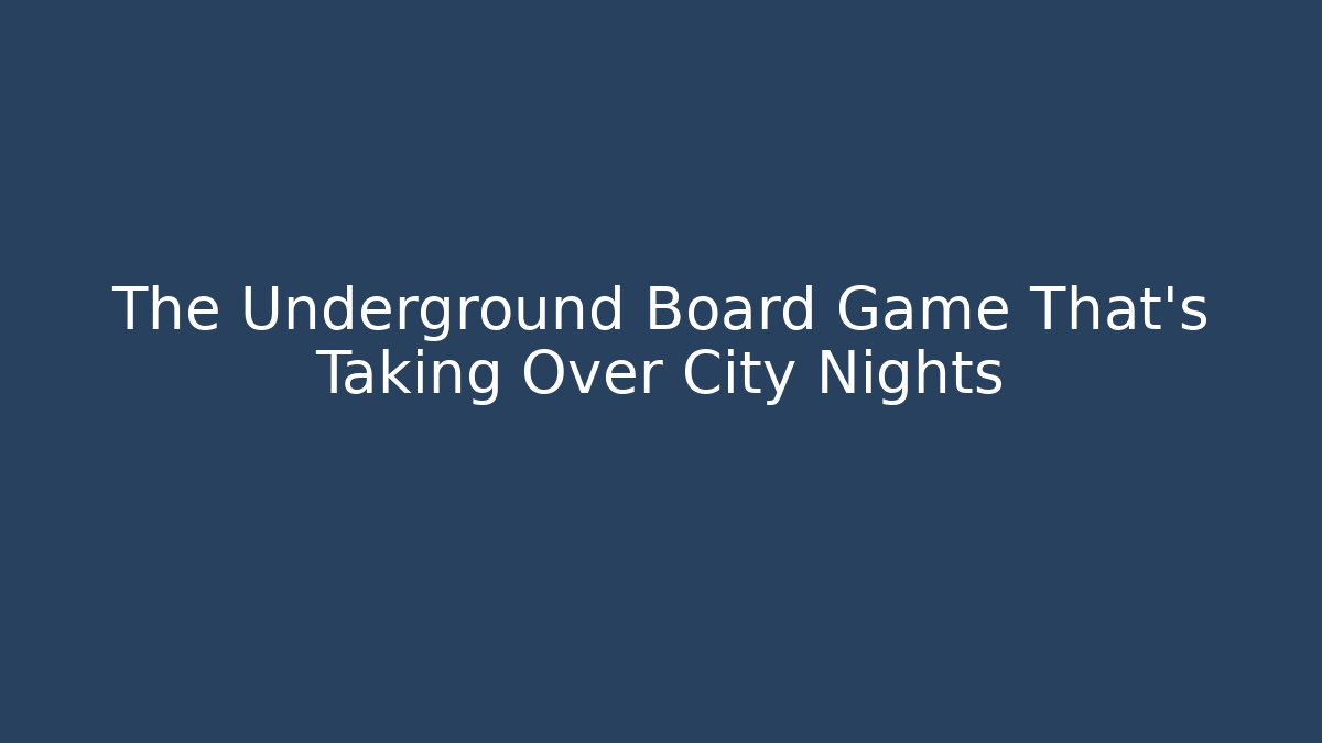 The Underground Board Game That's Taking Over City Nights