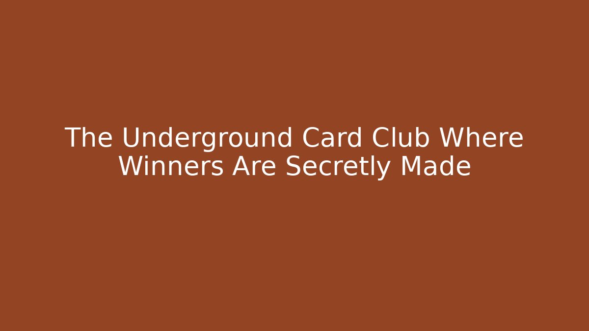 The Underground Card Club Where Winners Are Secretly Made