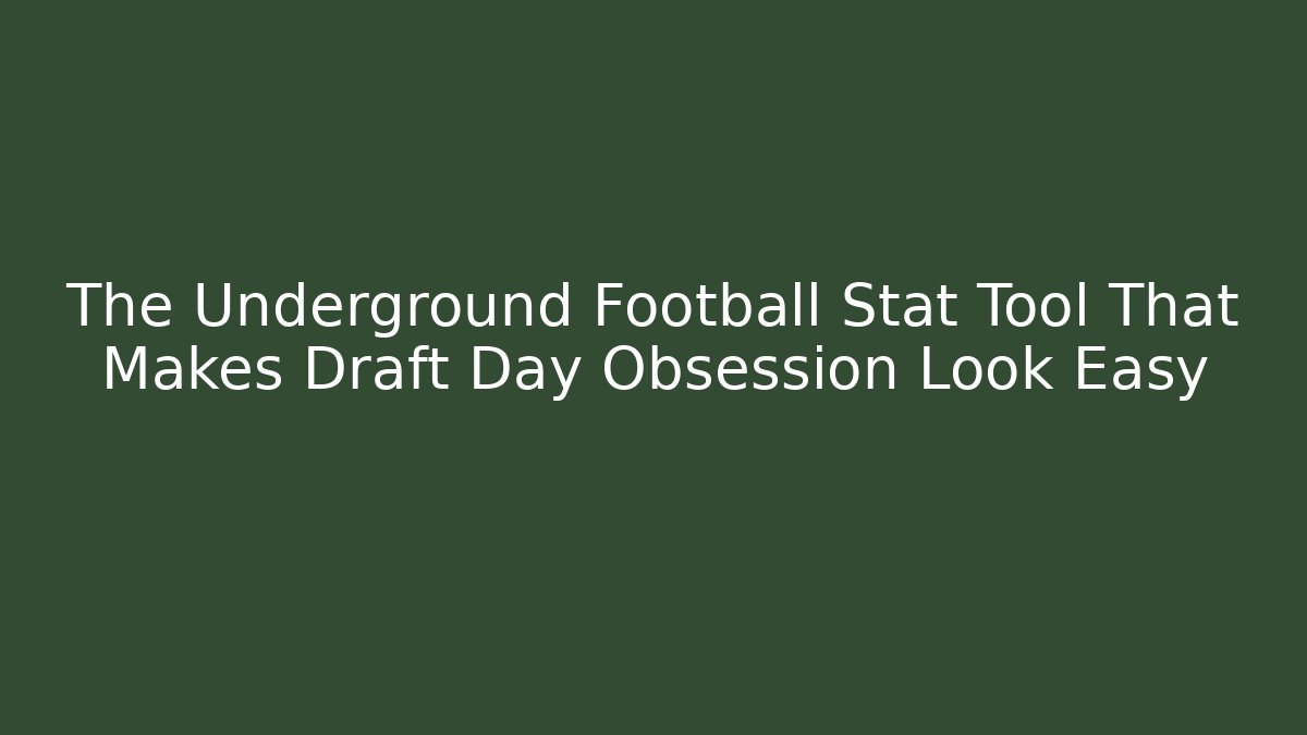 The Underground Football Stat Tool That Makes Draft Day Obsession Look Easy