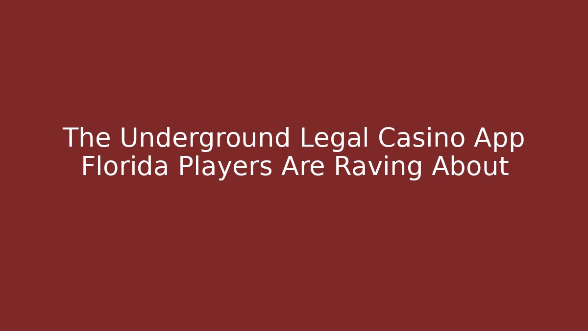 The Underground Legal Casino App Florida Players Are Raving About
