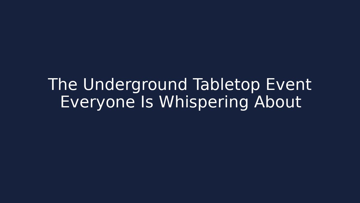 The Underground Tabletop Event Everyone Is Whispering About