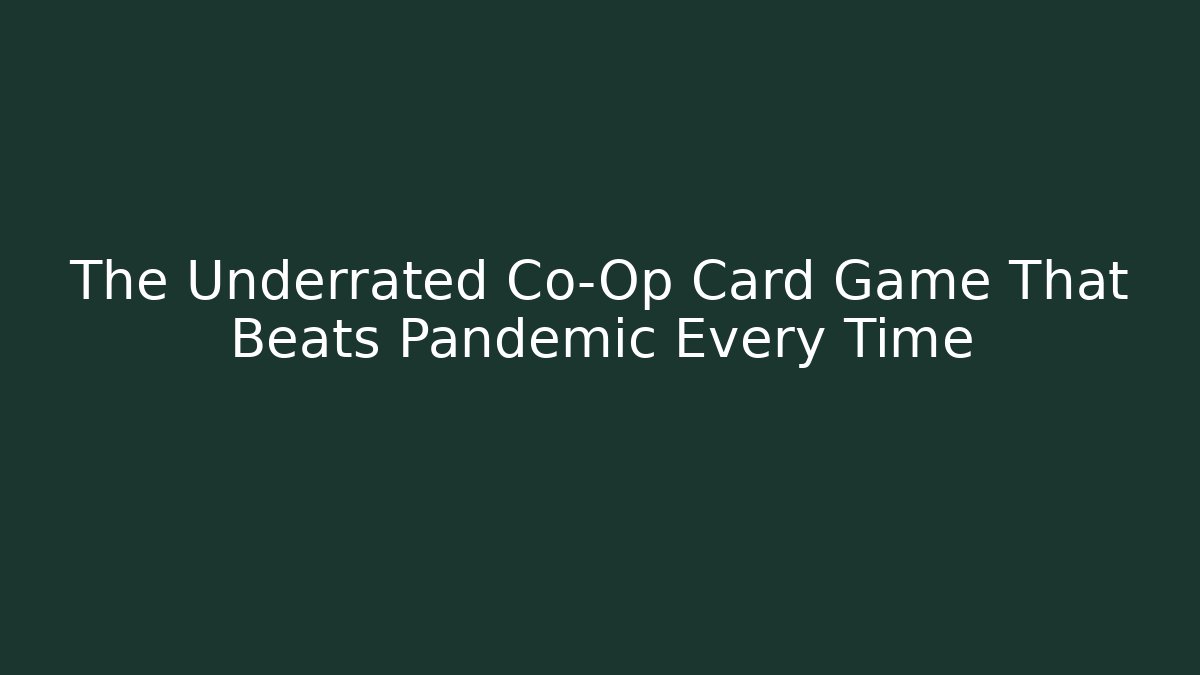 The Underrated Co-Op Card Game That Beats Pandemic Every Time