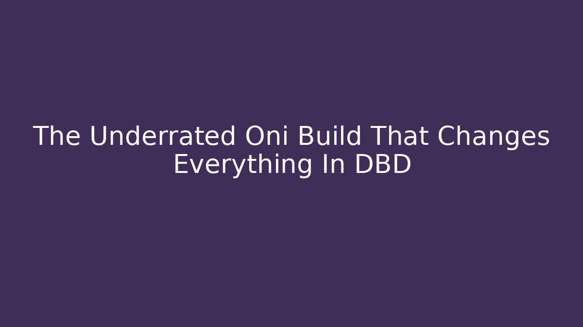 The Underrated Oni Build That Changes Everything In DBD