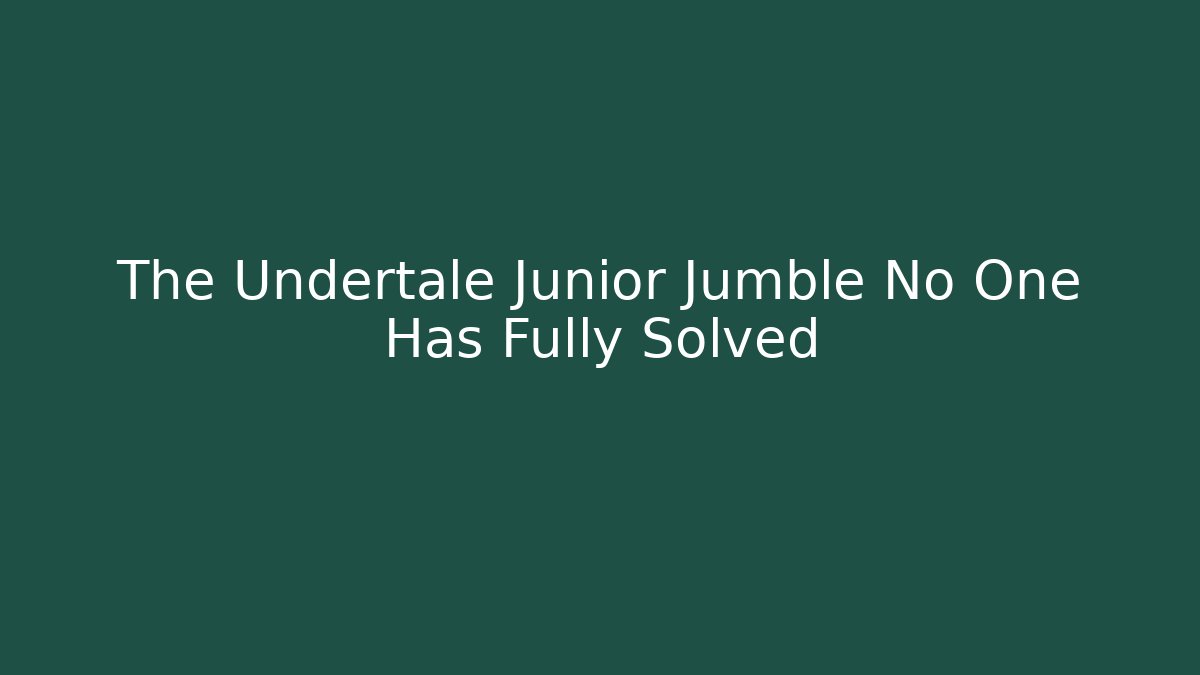 The Undertale Junior Jumble No One Has Fully Solved