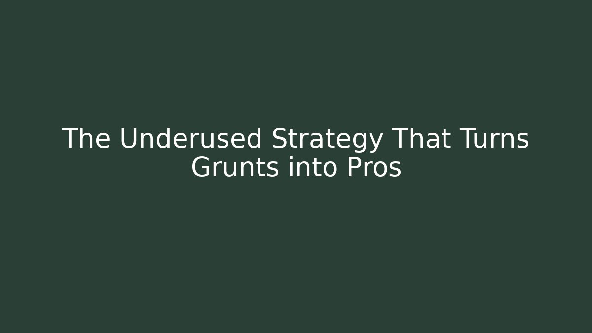 The Underused Strategy That Turns Grunts into Pros