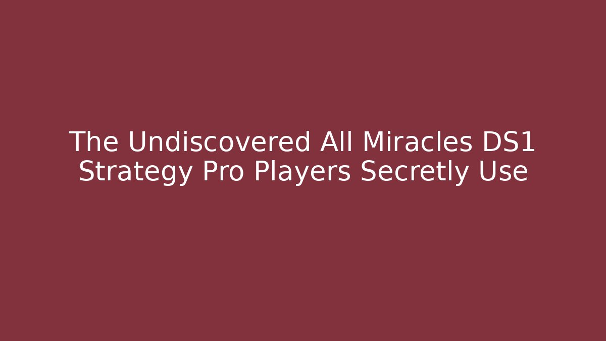 The Undiscovered All Miracles DS1 Strategy Pro Players Secretly Use