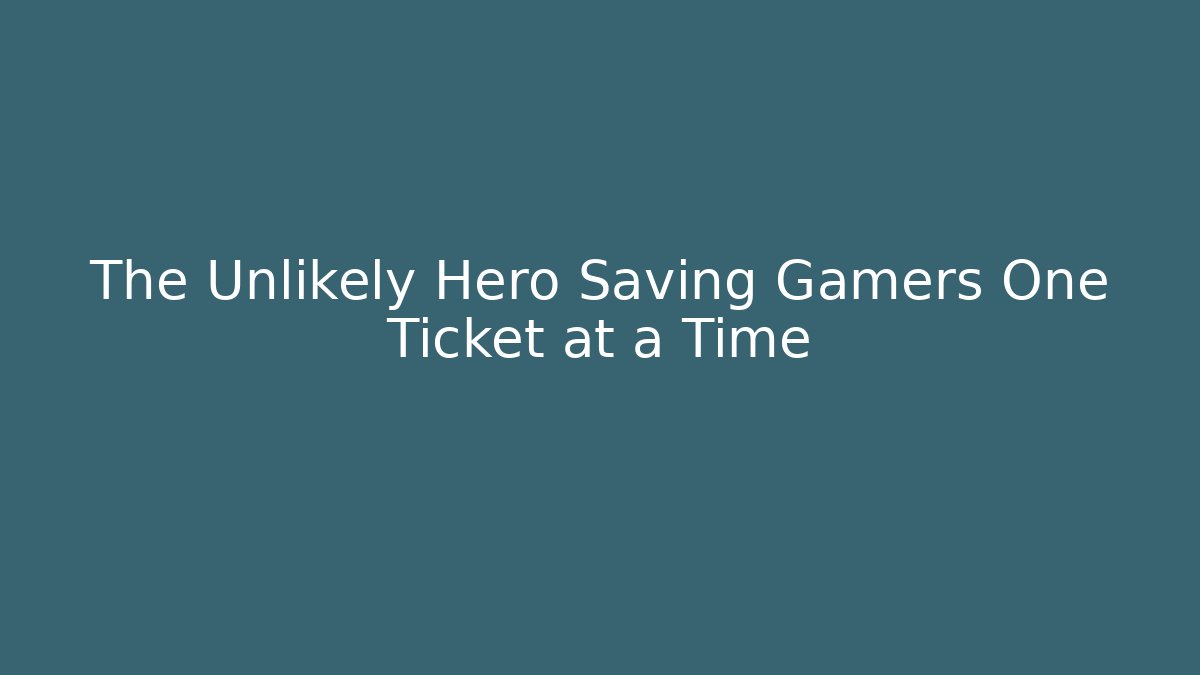 The Unlikely Hero Saving Gamers One Ticket at a Time