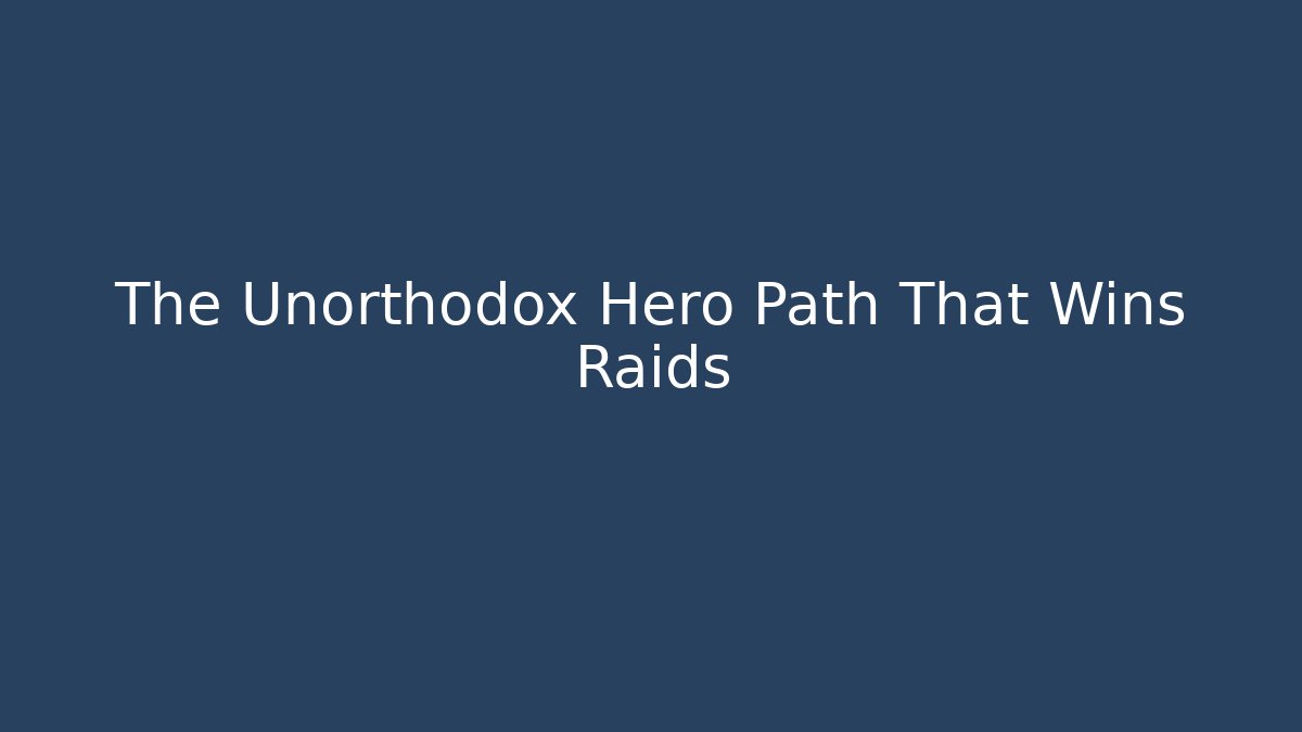 The Unorthodox Hero Path That Wins Raids - Create More Assets