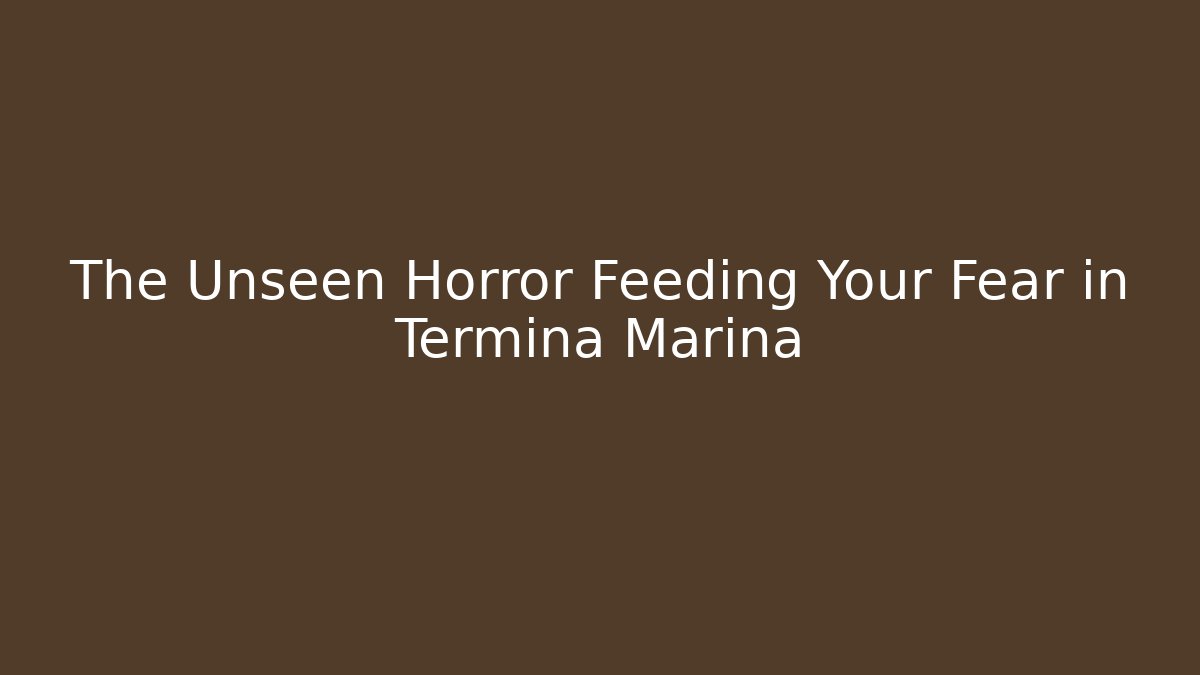 The Unseen Horror Feeding Your Fear in Termina Marina