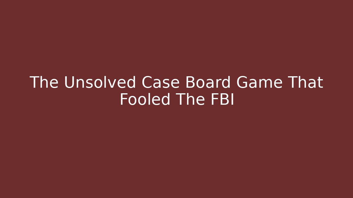 The Unsolved Case Board Game That Fooled The FBI