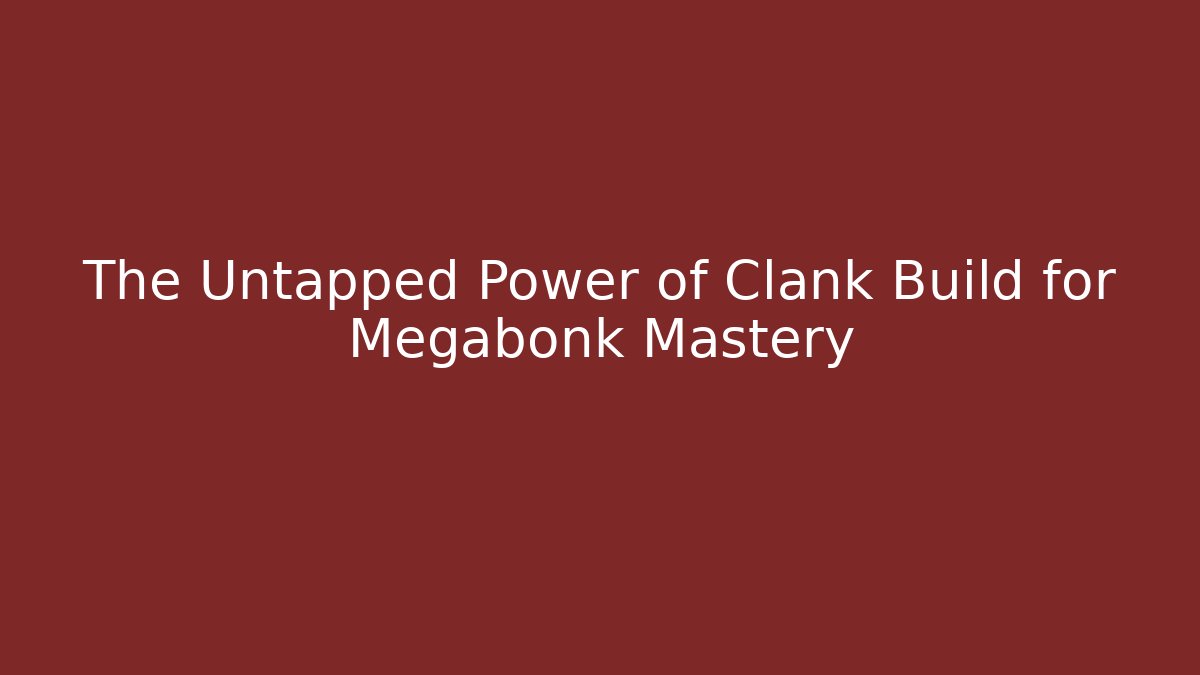The Untapped Power of Clank Build for Megabonk Mastery