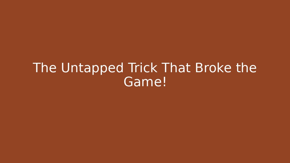 The Untapped Trick That Broke the Game!