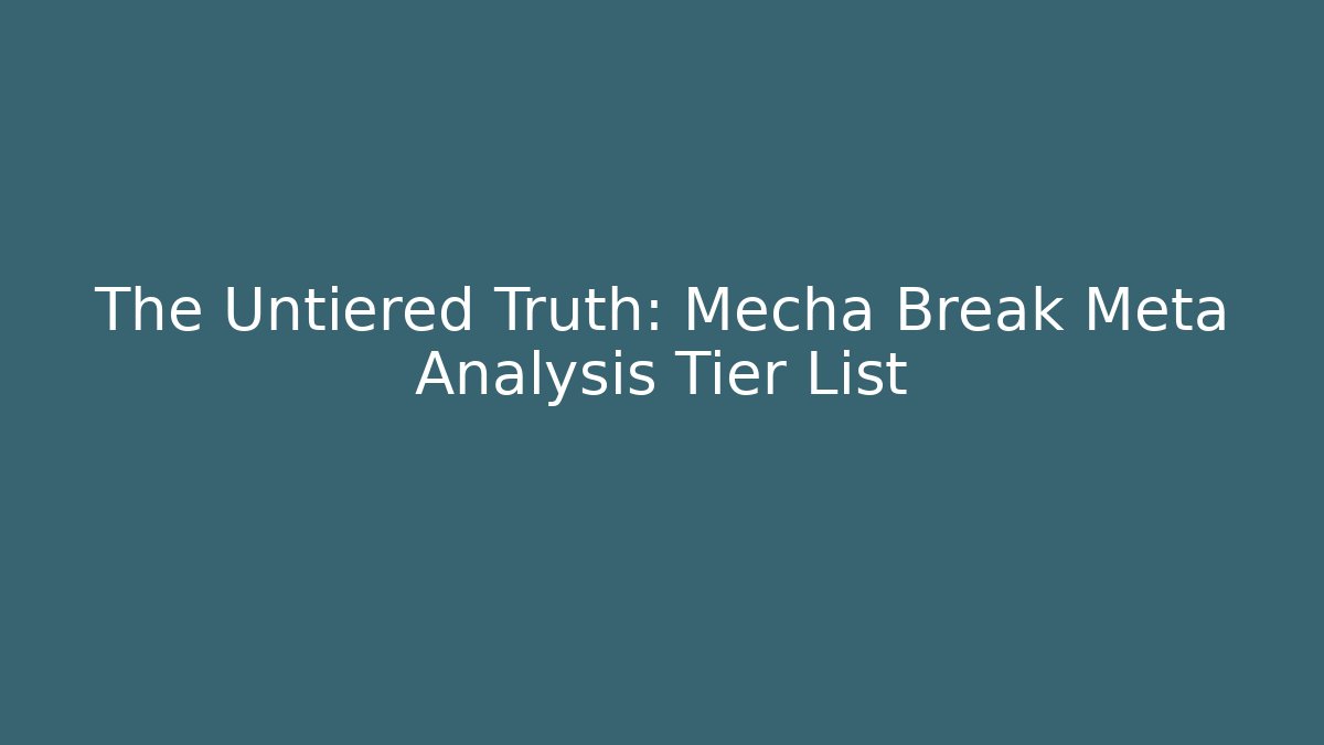 The Untiered Truth: Mecha Break Meta Analysis Tier List