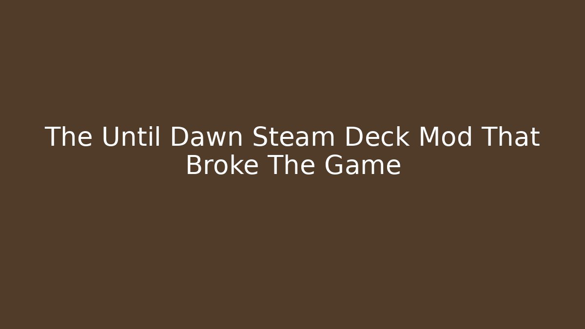 The Until Dawn Steam Deck Mod That Broke The Game - Create More Assets