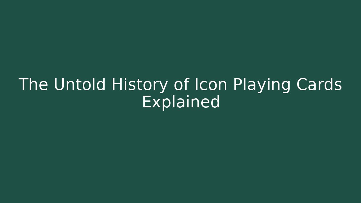 The Untold History of Icon Playing Cards Explained