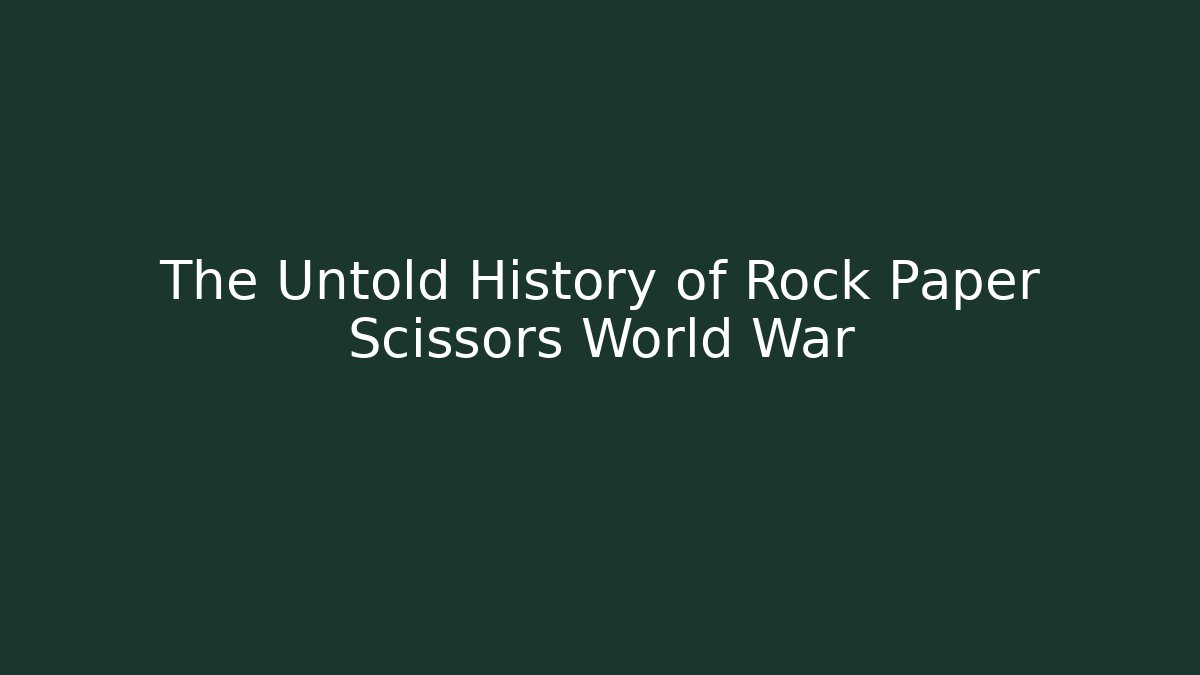 The Untold History of Rock Paper Scissors World War