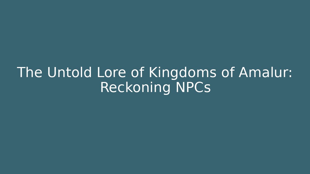 The Untold Lore of Kingdoms of Amalur: Reckoning NPCs