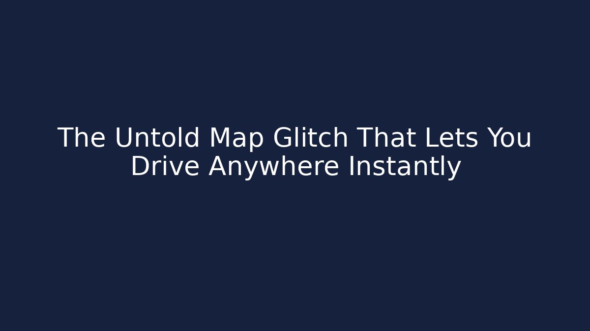 The Untold Map Glitch That Lets You Drive Anywhere Instantly