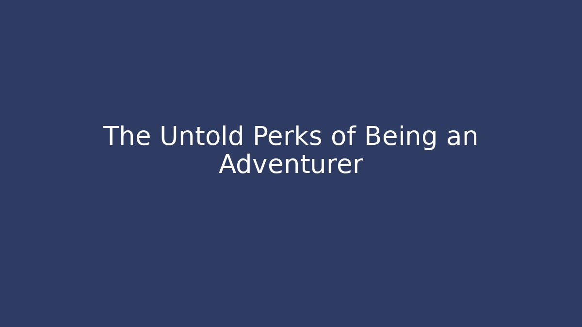 The Untold Perks of Being an Adventurer