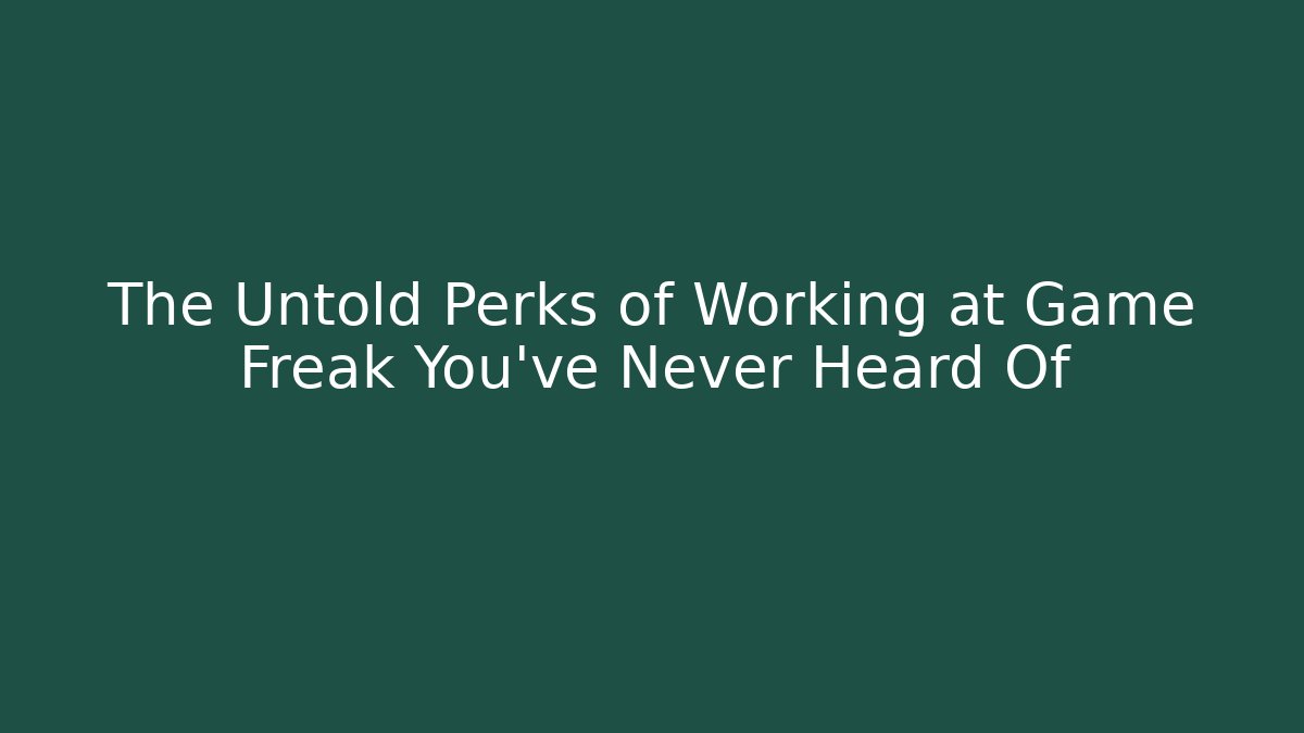 The Untold Perks of Working at Game Freak You’ve Never Heard Of