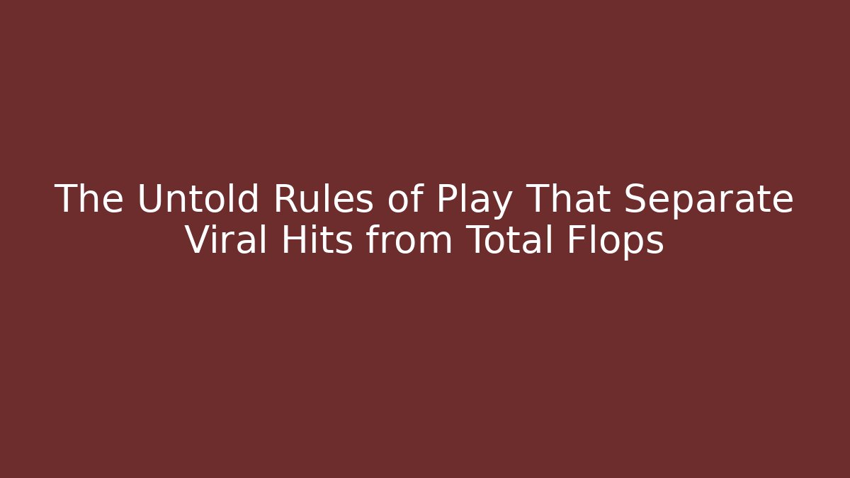 The Untold Rules of Play That Separate Viral Hits from Total Flops