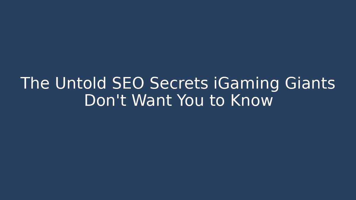 The Untold SEO Secrets iGaming Giants Don't Want You to Know
