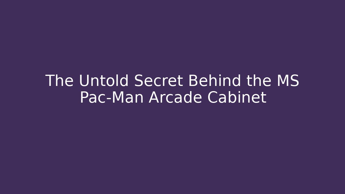 The Untold Secret Behind the MS Pac-Man Arcade Cabinet