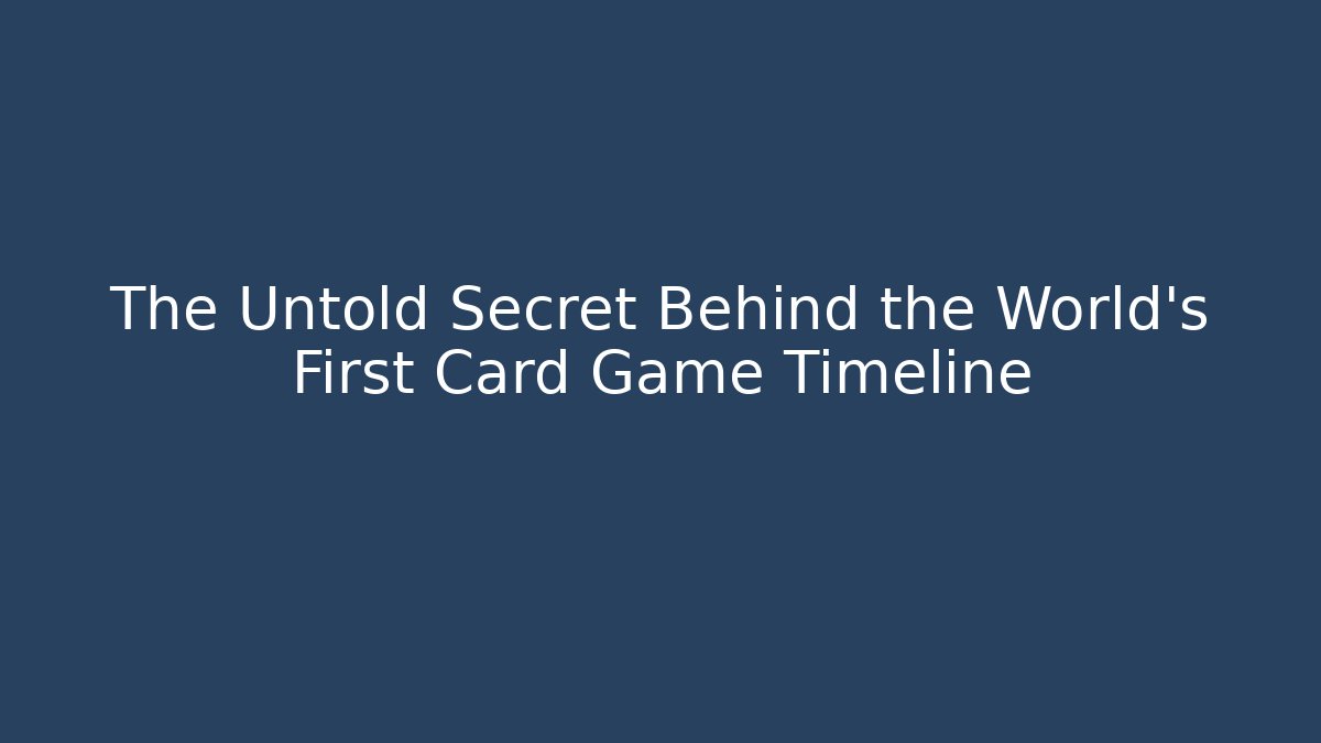 The Untold Secret Behind the World's First Card Game Timeline