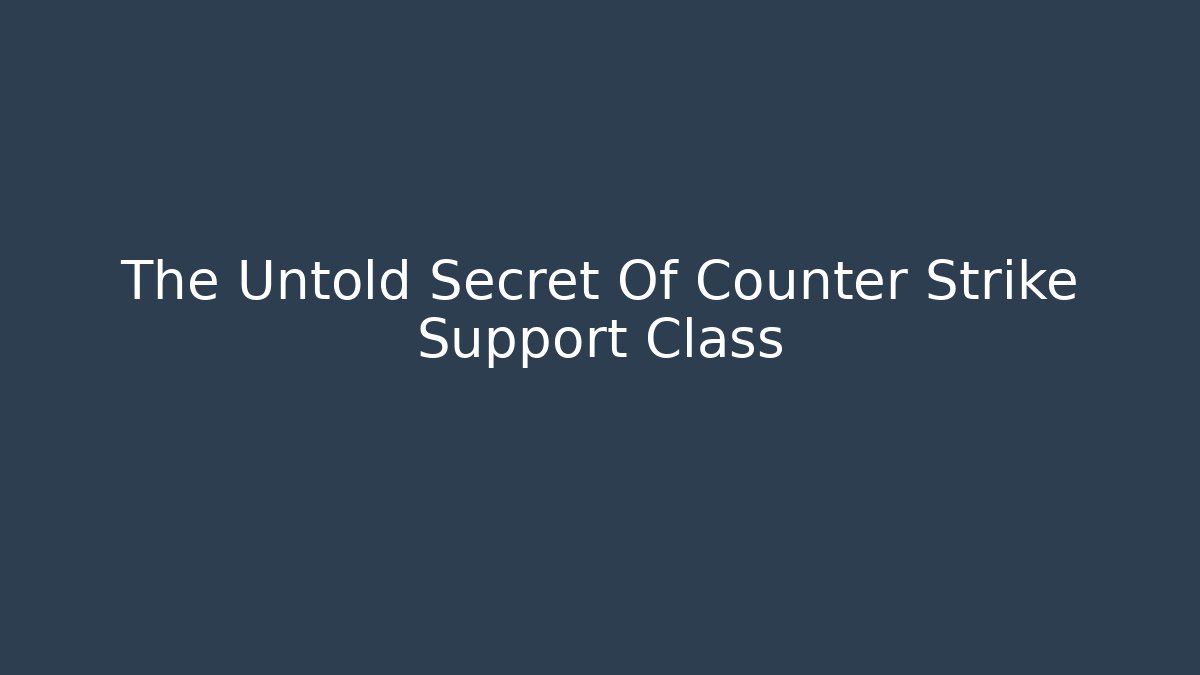 The Untold Secret Of Counter Strike Support Class
