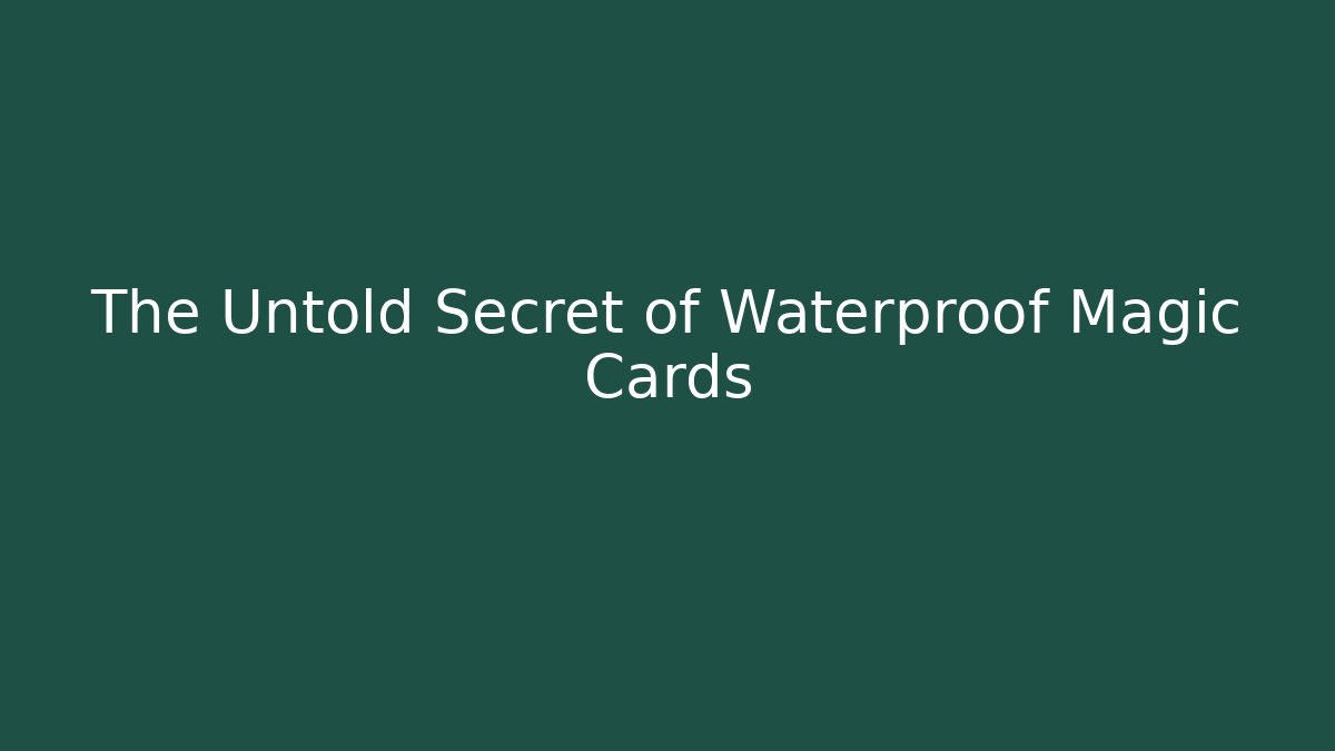 The Untold Secret of Waterproof Magic Cards
