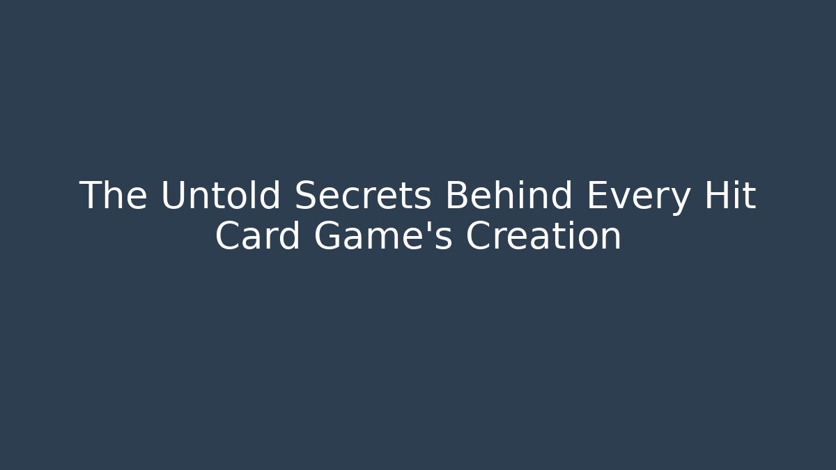 The Untold Secrets Behind Every Hit Card Game's Creation