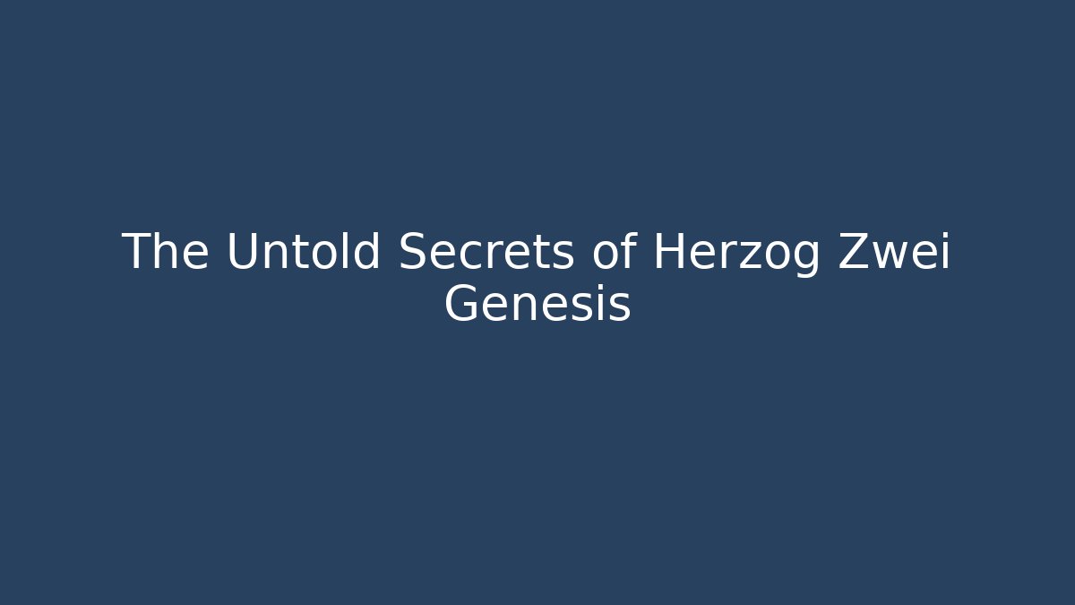 The Untold Secrets of Herzog Zwei Genesis