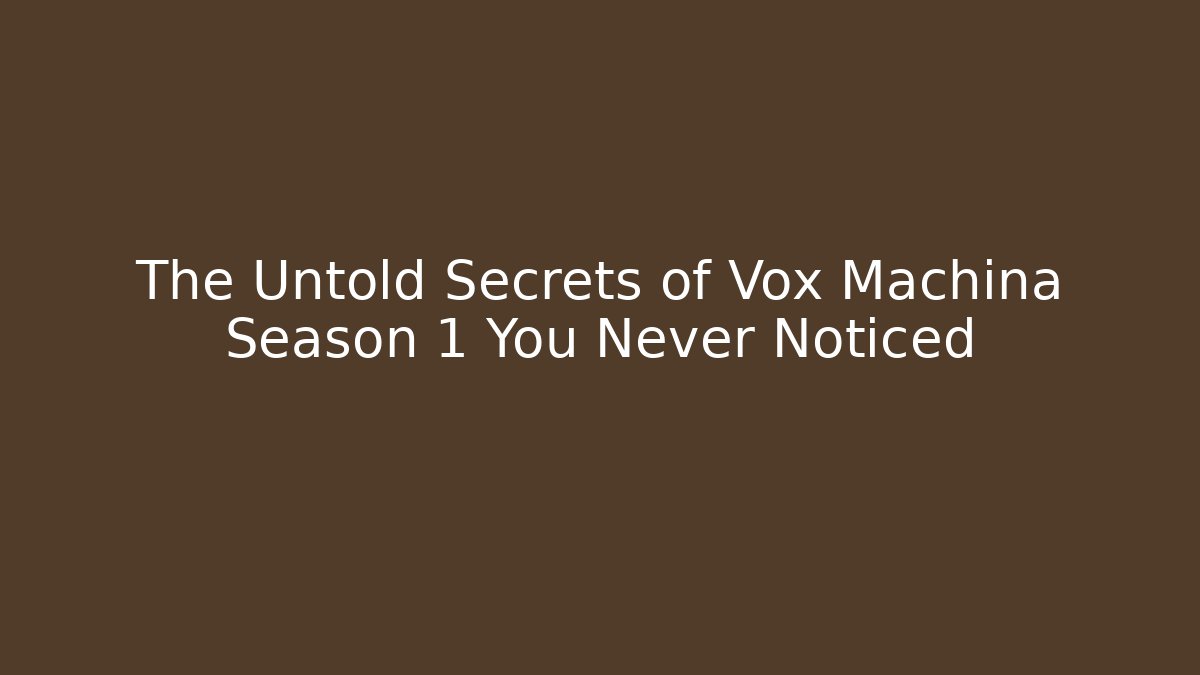 The Untold Secrets of Vox Machina Season 1 You Never Noticed