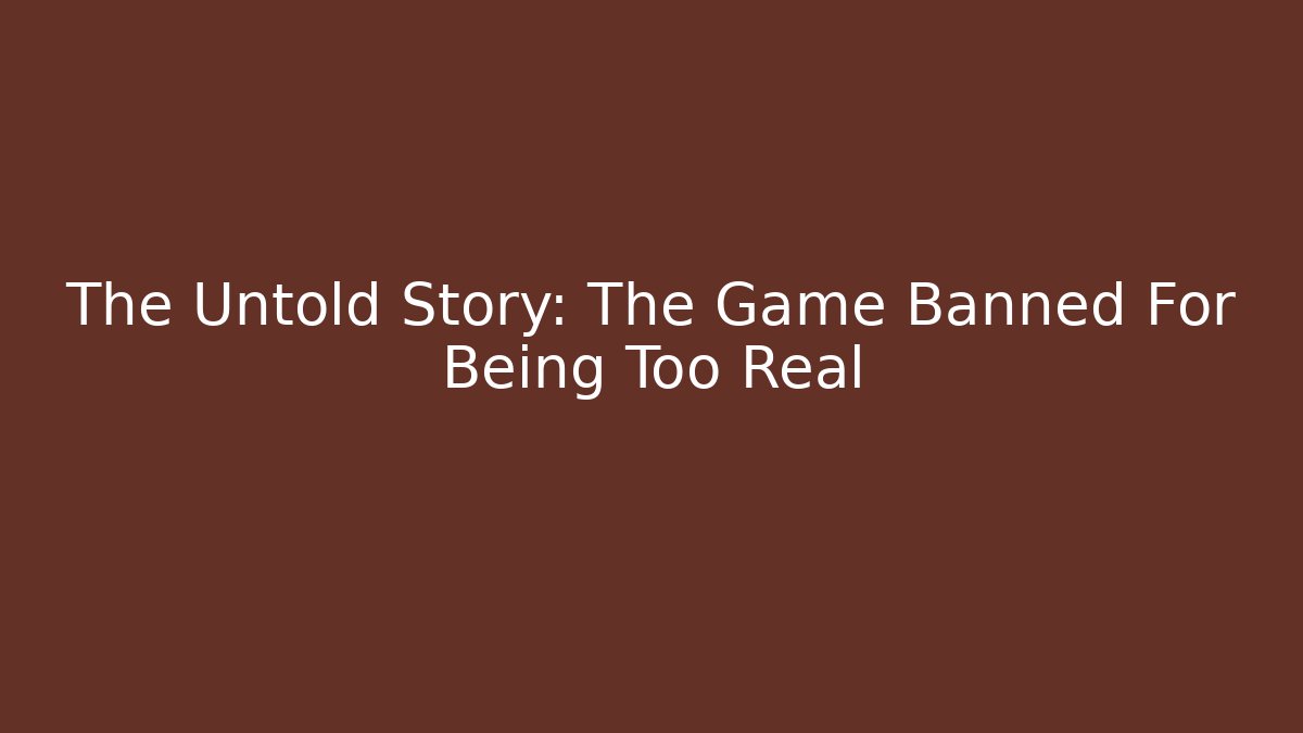 The Untold Story: The Game Banned For Being Too Real