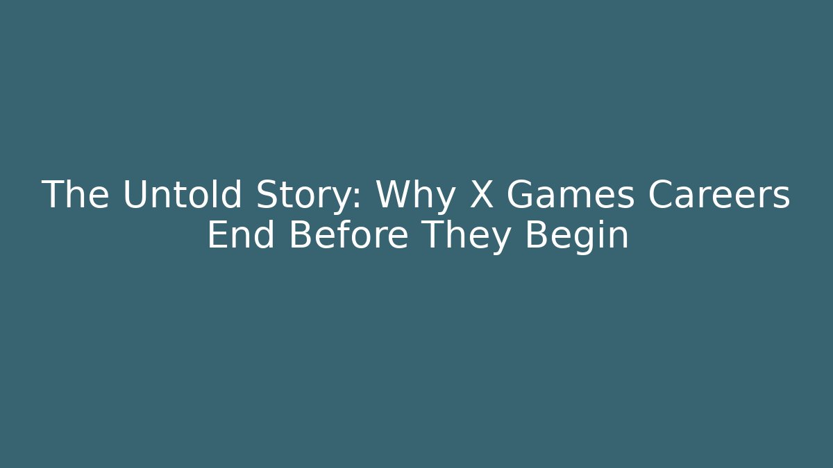 The Untold Story: Why X Games Careers End Before They Begin