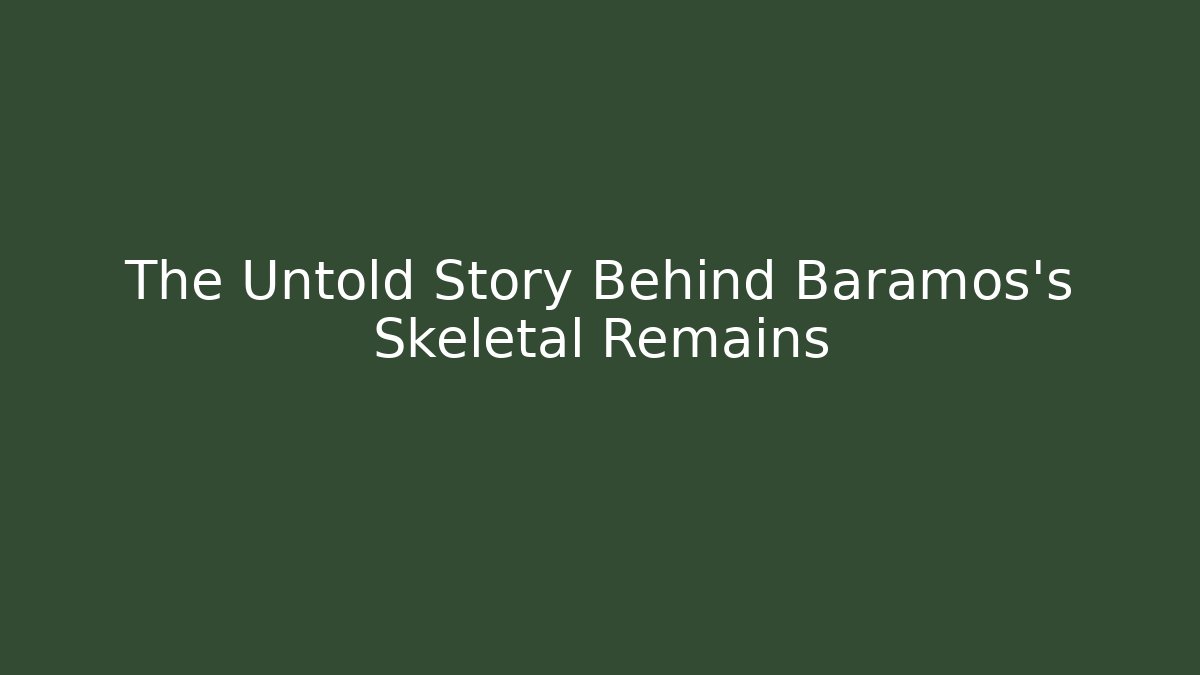 The Untold Story Behind Baramos's Skeletal Remains