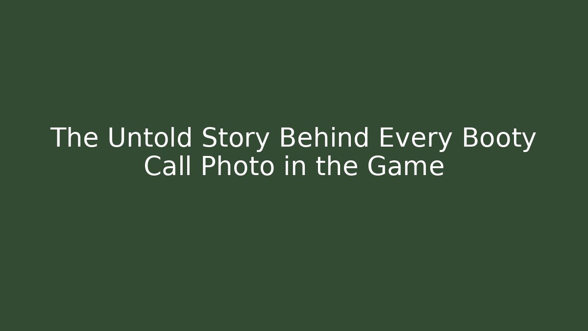 The Untold Story Behind Every Booty Call Photo in the Game