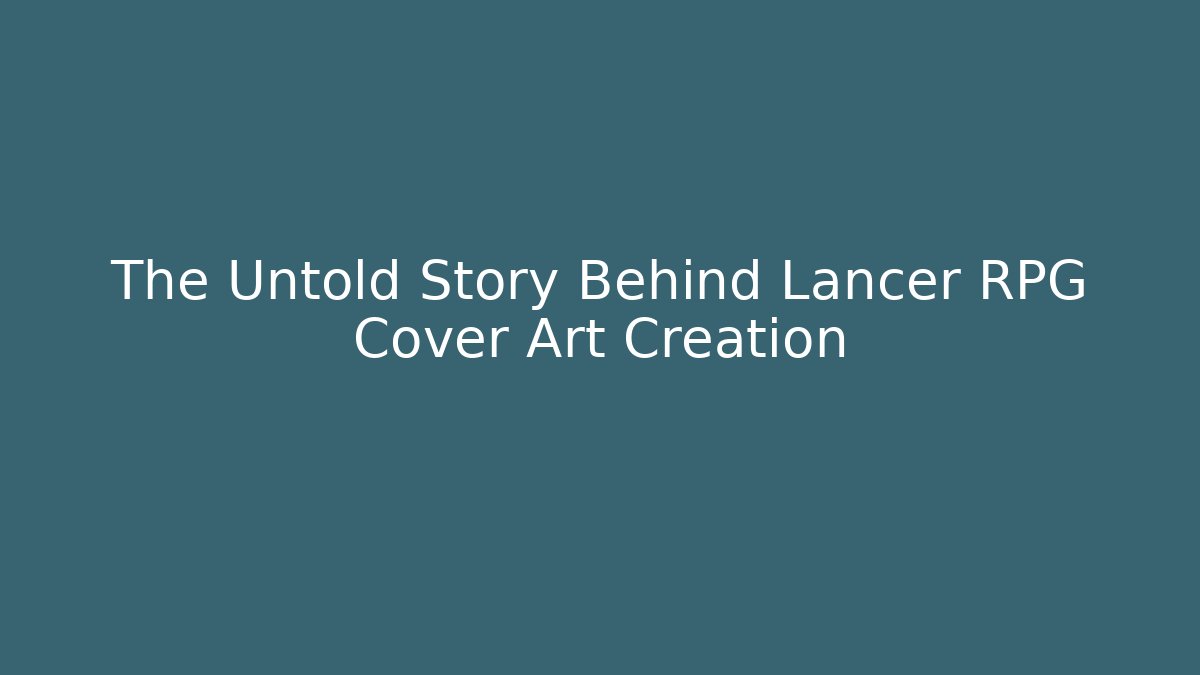The Untold Story Behind Lancer RPG Cover Art Creation