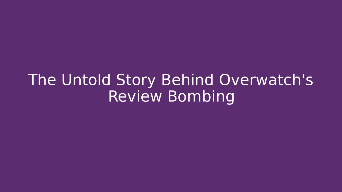The Untold Story Behind Overwatch's Review Bombing