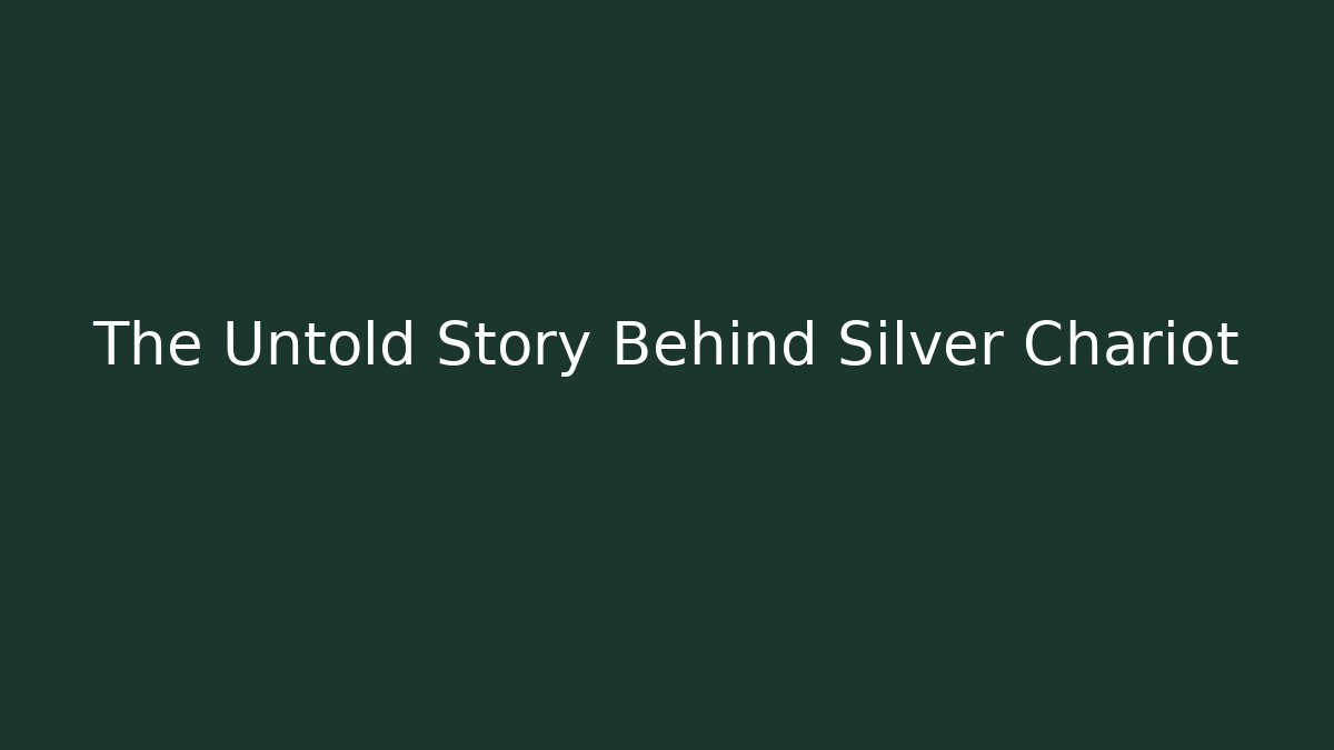 The Untold Story Behind Silver Chariot