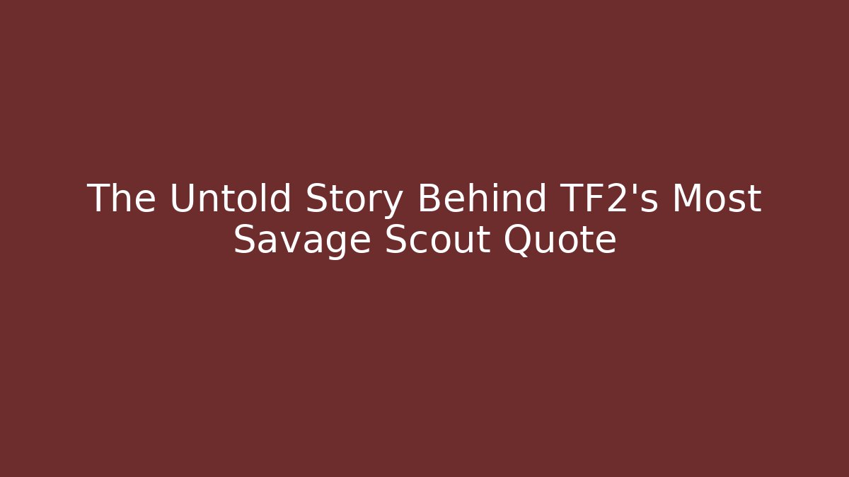 The Untold Story Behind TF2's Most Savage Scout Quote