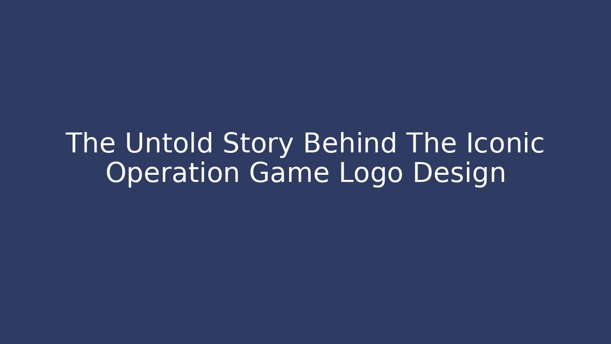 The Untold Story Behind The Iconic Operation Game Logo Design