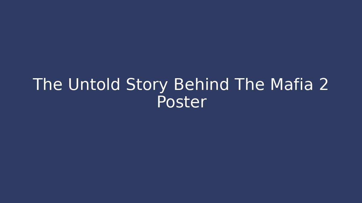 The Untold Story Behind The Mafia 2 Poster