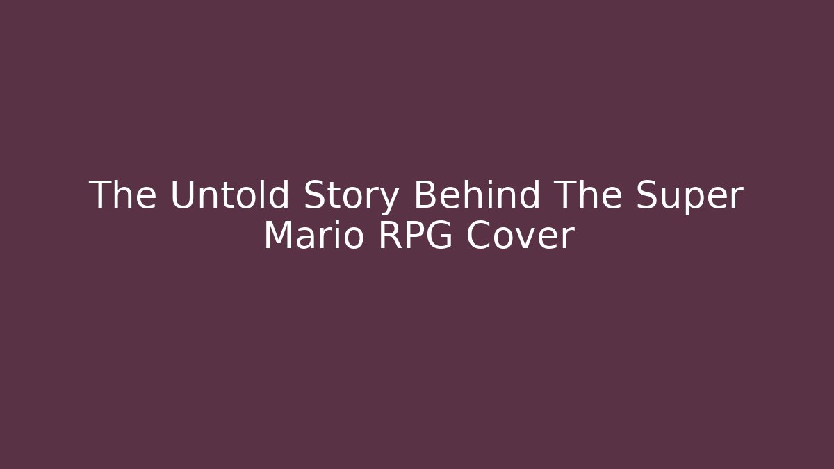 The Untold Story Behind The Super Mario RPG Cover