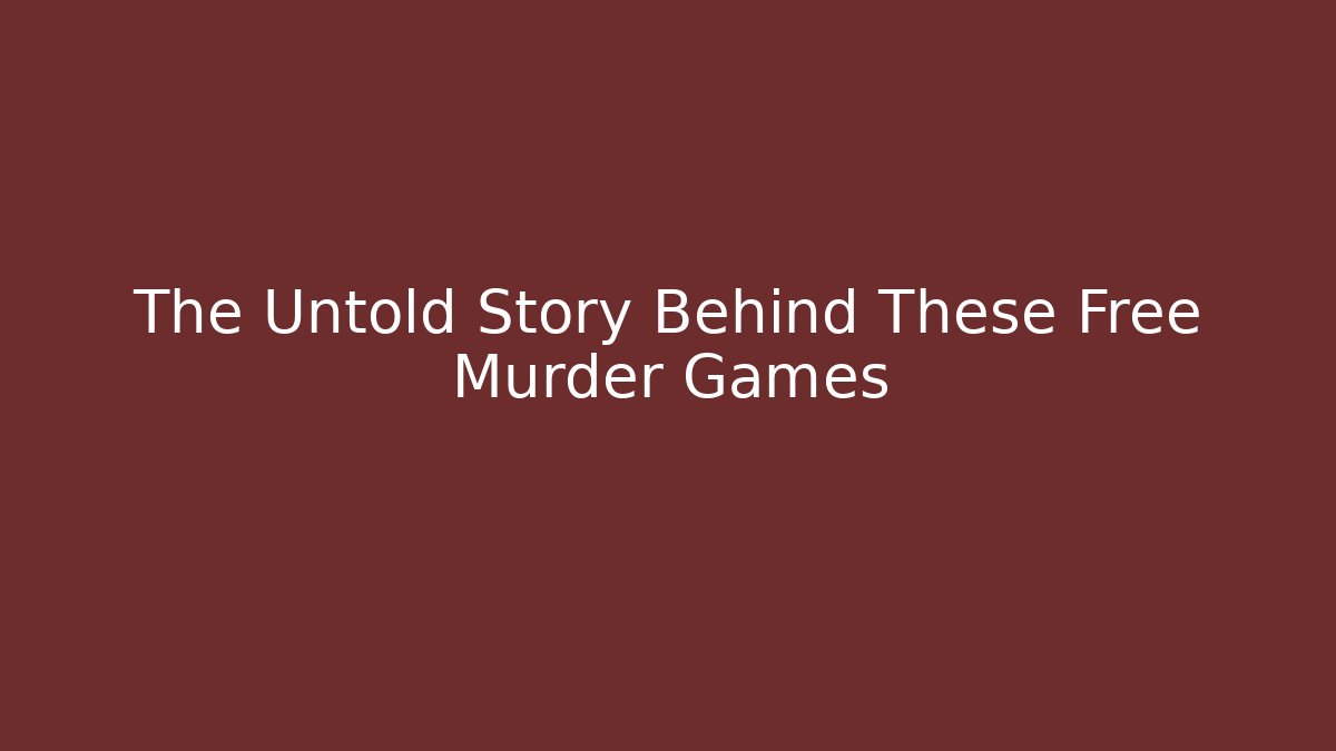 The Untold Story Behind These Free Murder Games